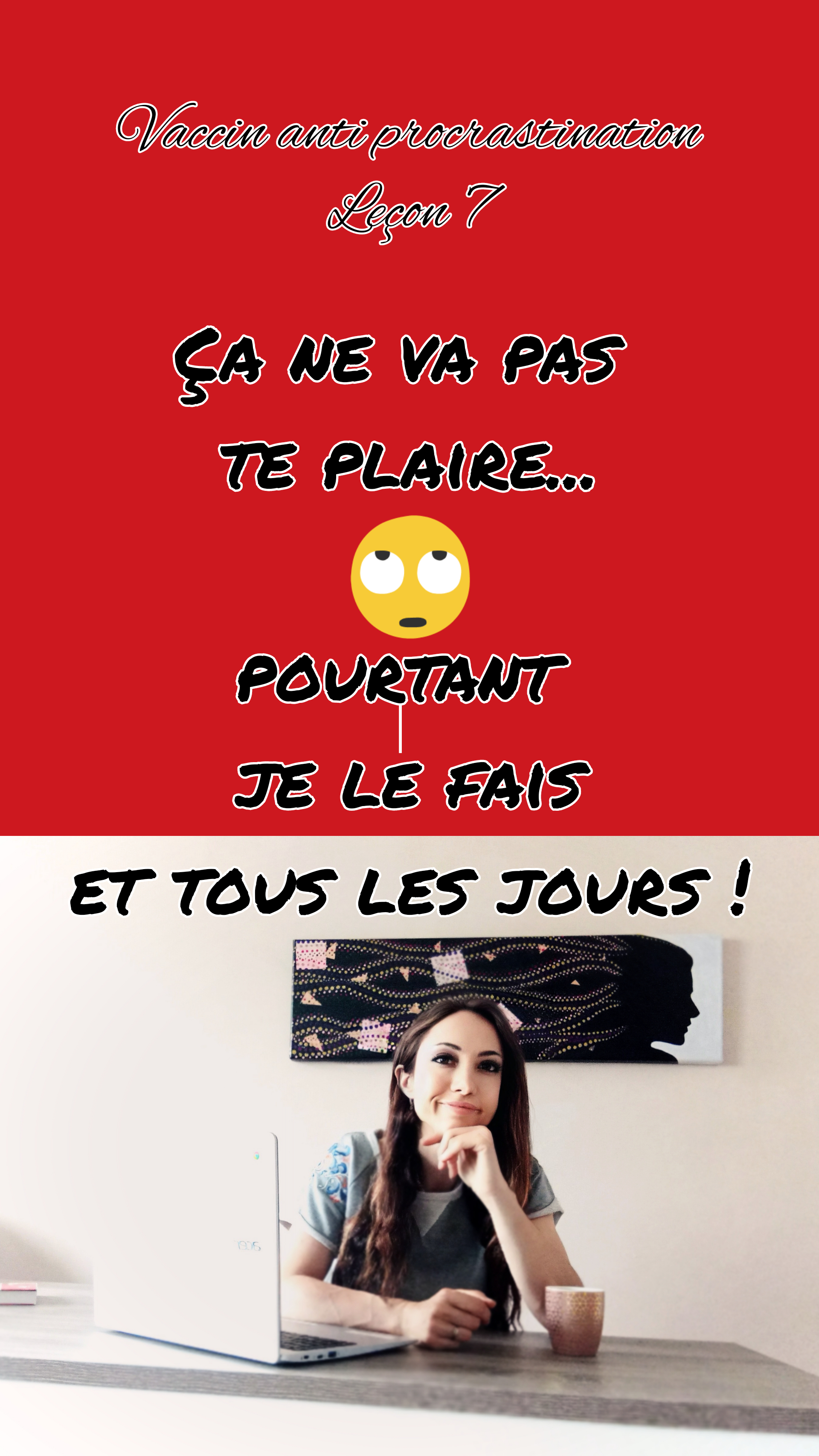 Vaccin anti procrastination leçon 7 ça ne va pas te plaire…