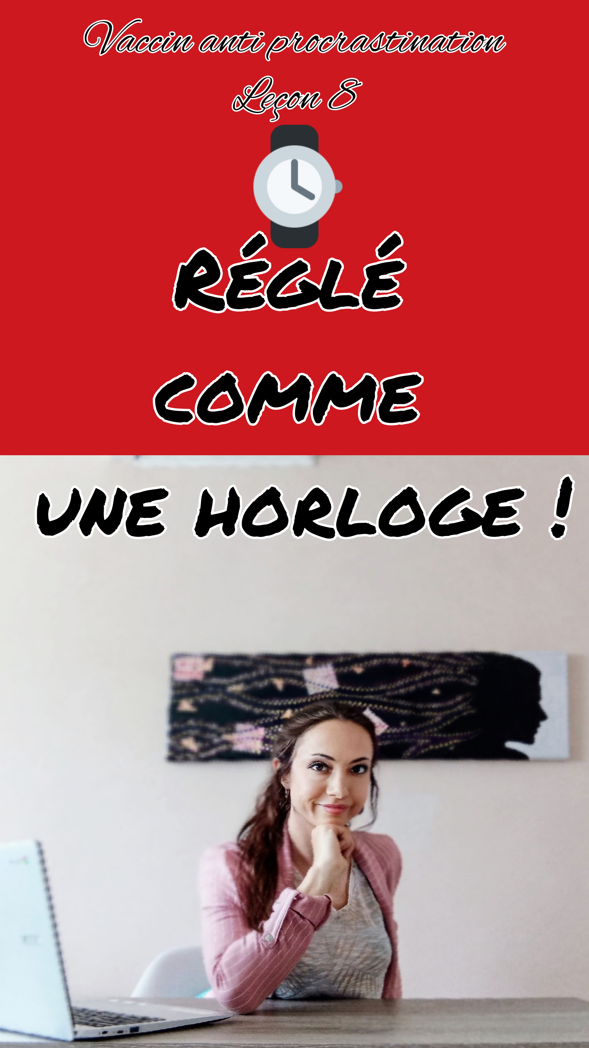 Vaccin anti procrastination leçon 8 Comme une horloge 🕕