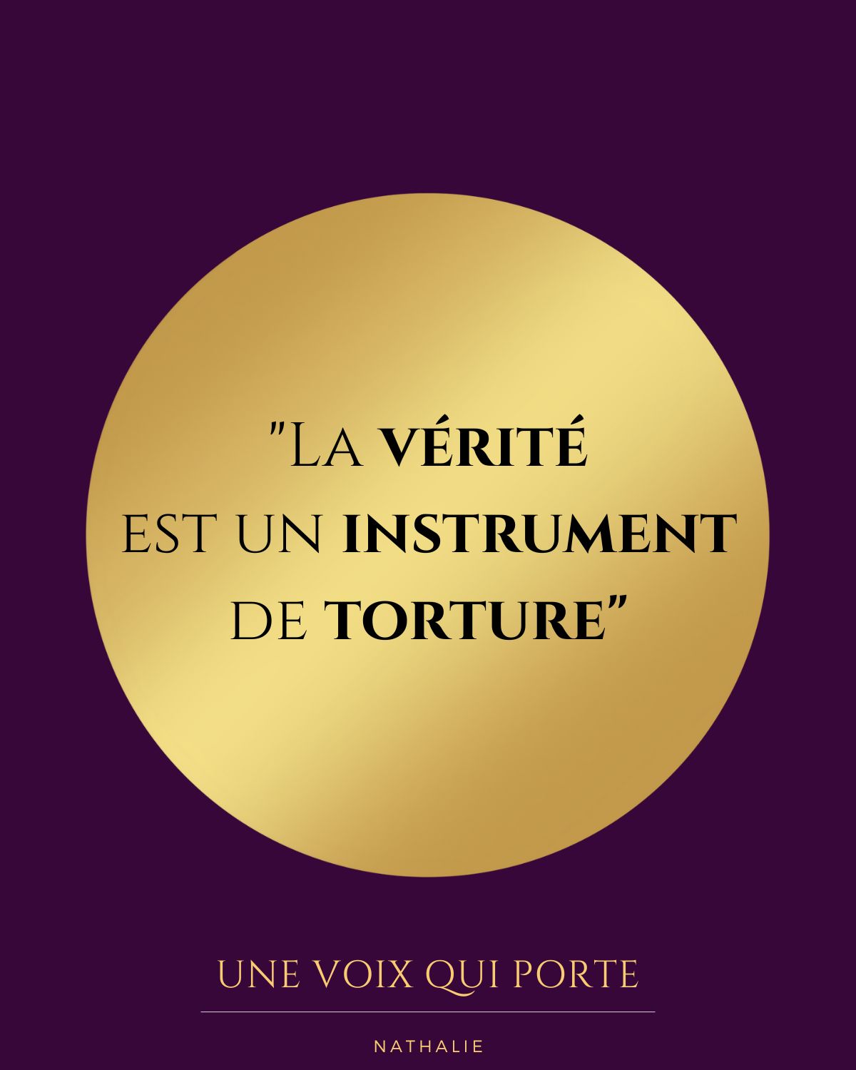 « La vérité est un instrument de torture »